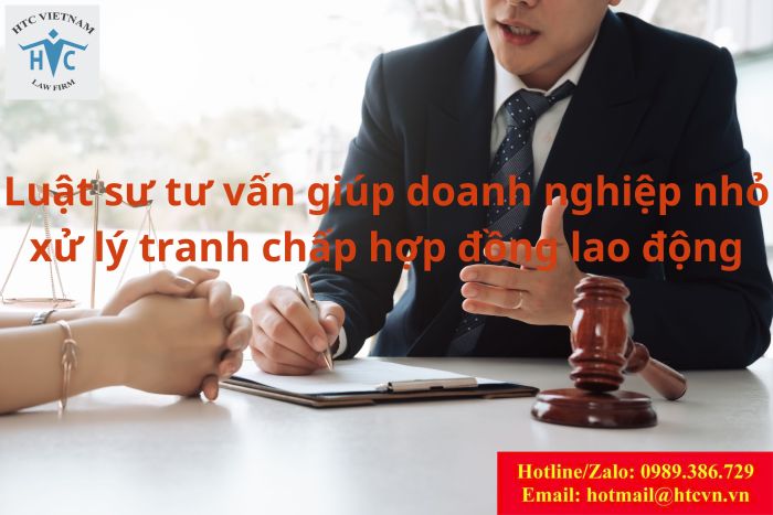 Tư vấn giúp doanh nghiệp nhỏ xử lý tranh chấp hợp đồng lao động